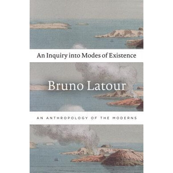 An Inquiry Into Modes of Existence: An Anthropology of the Moderns, Bruno Latour (Author)