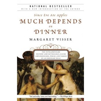 Much Depends on Dinner: The Extraordinary History and Mythology, Allure and Obsessions, Perils and Taboos of an Ordinary Meal, Margaret Visser Much Depends on Dinner: The Extraordinary History and Mythology, Allure and Obsessions, Perils and Taboos of an Ordinary Meal, Margaret Visser