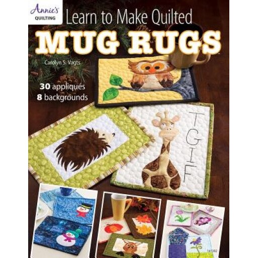 Learn to Make Quilted Mug Rugs, Carolyn Vagts (Author)