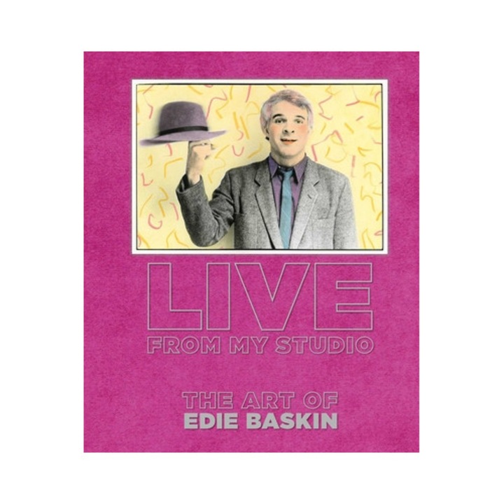Live From My Studio: The Art Of Edie Baskin - Edie Baskin
