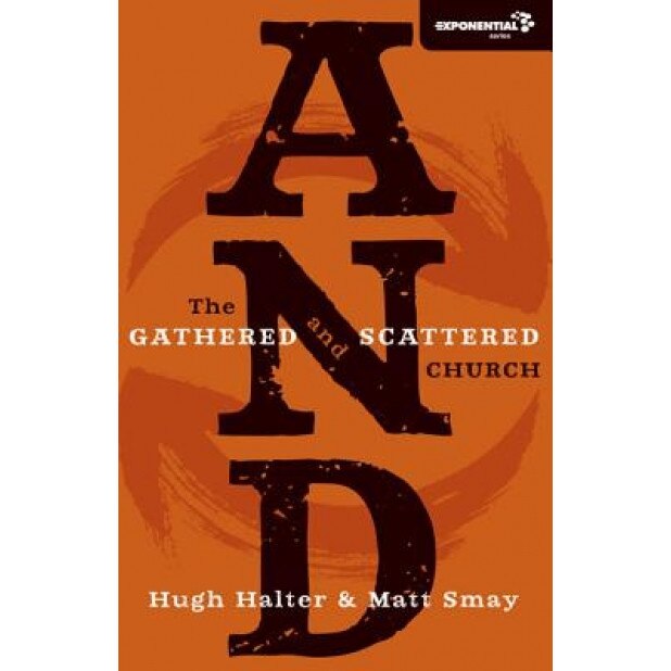 And: The Gathered and Scattered Church, Matt Smay, Hugh Halter