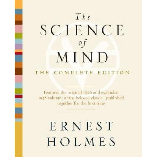 The Science of Mind: The Complete Edition - Ernest Holmes