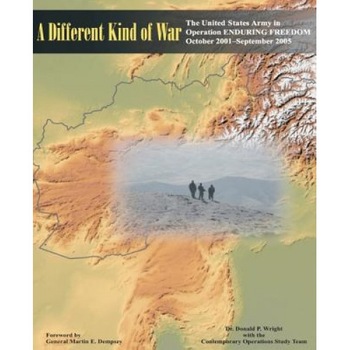A Different Kind of War: The United States Army in Operation Enduring Freedom (Oef), October 2001-September 2005, Ph. D. Donald P. Wright (Author) A Different Kind of War: The United States Army in Operation Enduring Freedom (Oef), October 2001-September 2005, Ph. D. Donald P. Wright (Author)