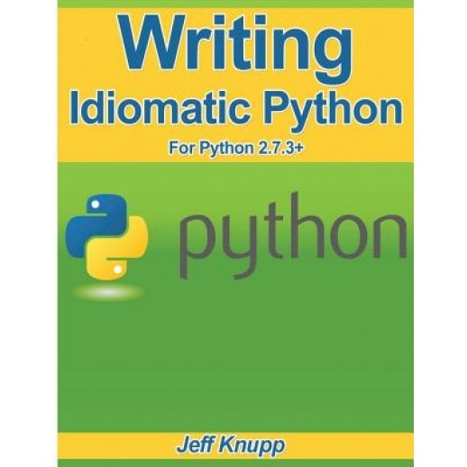 Writing Idiomatic Python 2.7.3 - Jeff Knupp (Author)