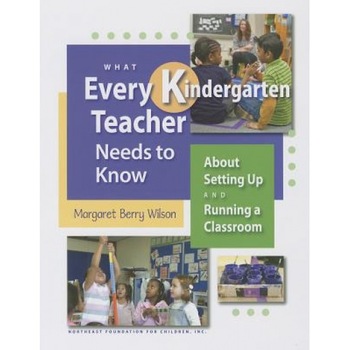 What Every Kindergarten Teacher Needs to Know: About Setting Up and Running a Classroom, Margaret B. Wilson (Author) What Every Kindergarten Teacher Needs to Know: About Setting Up and Running a Classroom, Margaret B. Wilson (Author)