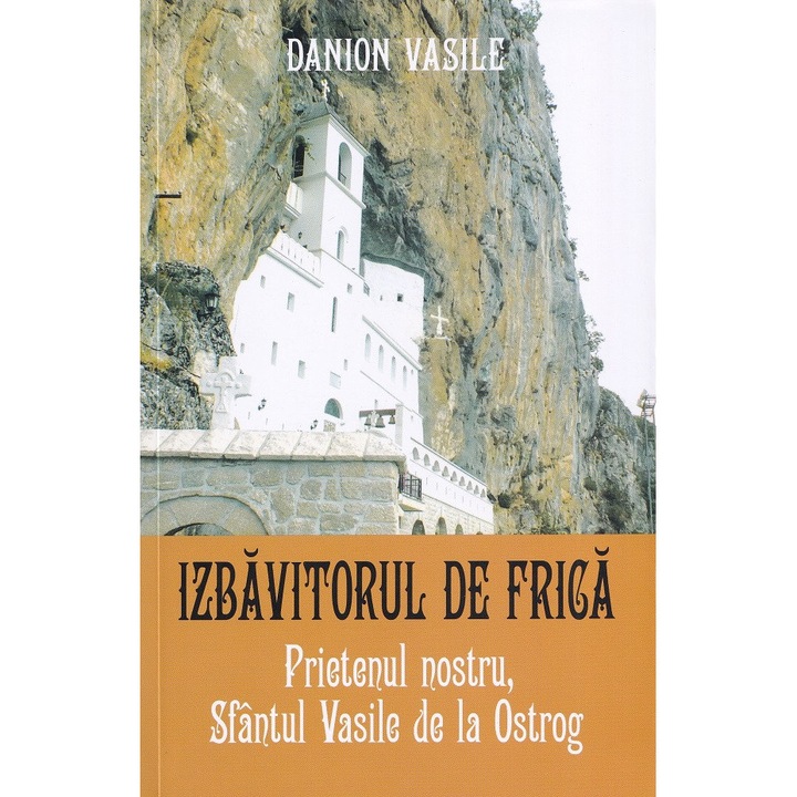 Prietenul Nostru, Sfantul Vasile De La Ostrog. Izbavitorul De Frica Ed.2025 - Danion Vasile