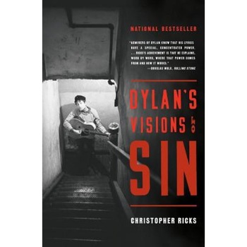 Dylan's Visions of Sin, Christopher Ricks Dylan's Visions of Sin, Christopher Ricks