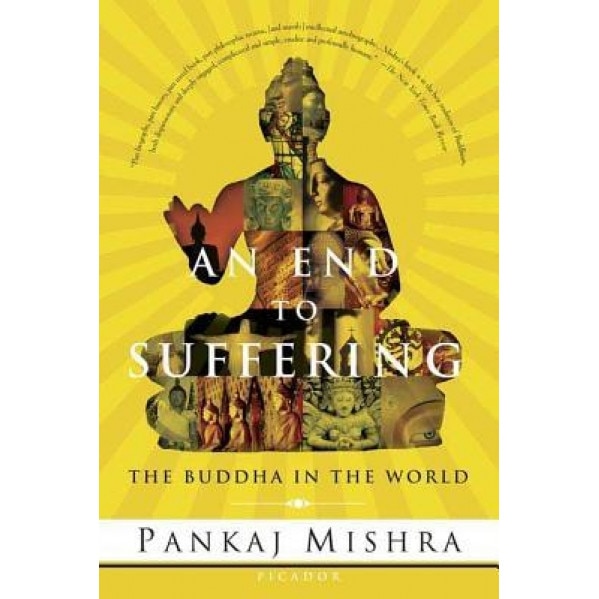 An End to Suffering: The Buddha in the World, Pankaj Mishra