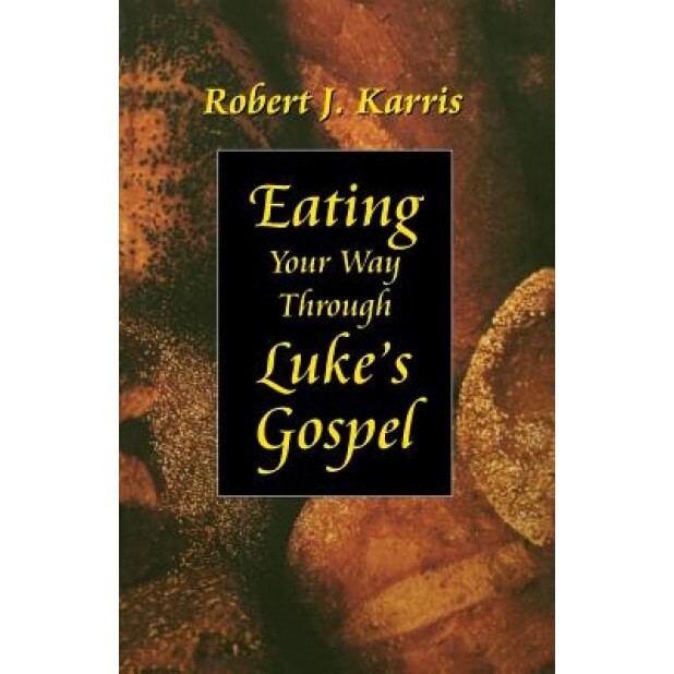 Eating Your Way Through Luke's Gospel, Robert J. Karris (Author)