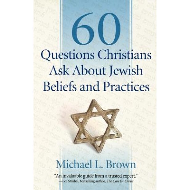 60 Questions Christians Ask about Jewish Beliefs and Practices, Michael L. Brown (Author)