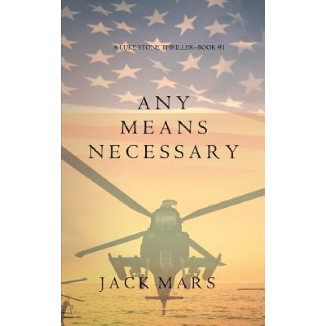Any Means Necessary (a Luke Stone Thriller-Book #1), Jack Mars (Author)