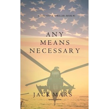 Any Means Necessary (a Luke Stone Thriller-Book #1), Jack Mars (Author) Any Means Necessary (a Luke Stone Thriller-Book #1), Jack Mars (Author)