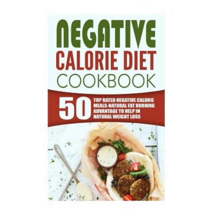 Negative Calorie Diet Cookbook: 50 Top Rated Negative Calorie Meals-Natural Fat Burning Advantage to Help in Natural Weight Loss, Amelia Sanders (Author)