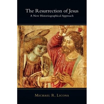 The Resurrection of Jesus: A New Historiographical Approach, Michael R. Licona, Mike Licona The Resurrection of Jesus: A New Historiographical Approach, Michael R. Licona, Mike Licona