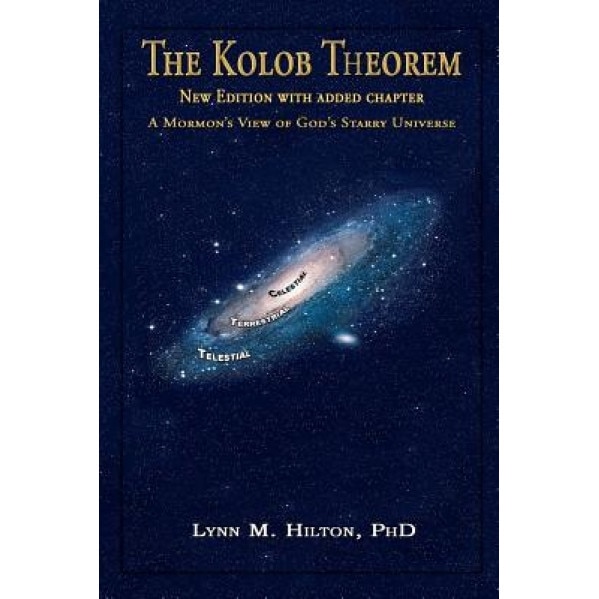 The Kolob Theorem, New Edition with Added Chapter: A Mormon's View of God's Starry Universe, Lynn M. Hilton (Author)