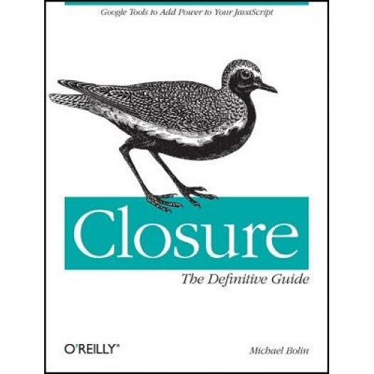 Closure: The Definitive Guide - Michael Bolin