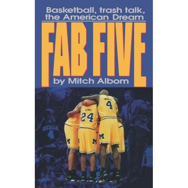 The Fab Five: Basketball Trash Talk the American Dream, Mitch Albom