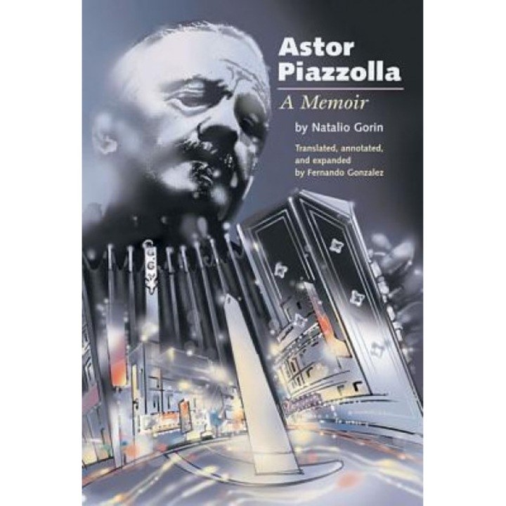Astor Piazzolla: A Memoir, Natalio Gorin (Author)