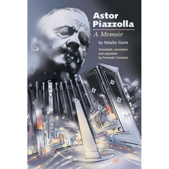 Astor Piazzolla: A Memoir, Natalio Gorin (Author) Astor Piazzolla: A Memoir, Natalio Gorin (Author)