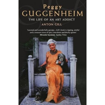 Peggy Guggenheim: The Life of an Art Addict, Anton Gill (Author) Peggy Guggenheim: The Life of an Art Addict, Anton Gill (Author)