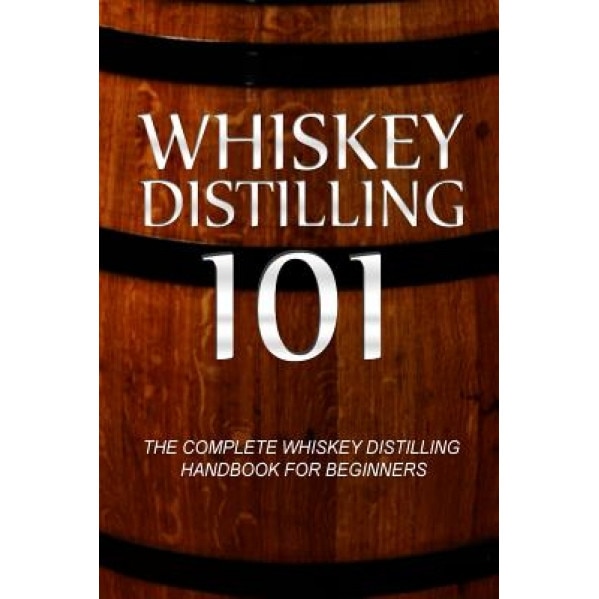 Whiskey Distilling 101: The Complete Whiskey Distilling Handbook for Beginners, Walt McCrae (Author)