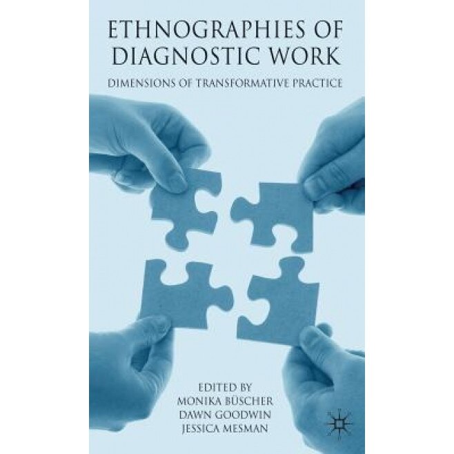 Ethnographies of Diagnostic Work: Dimensions of Transformative Practice, Monika Buscher (Editor)