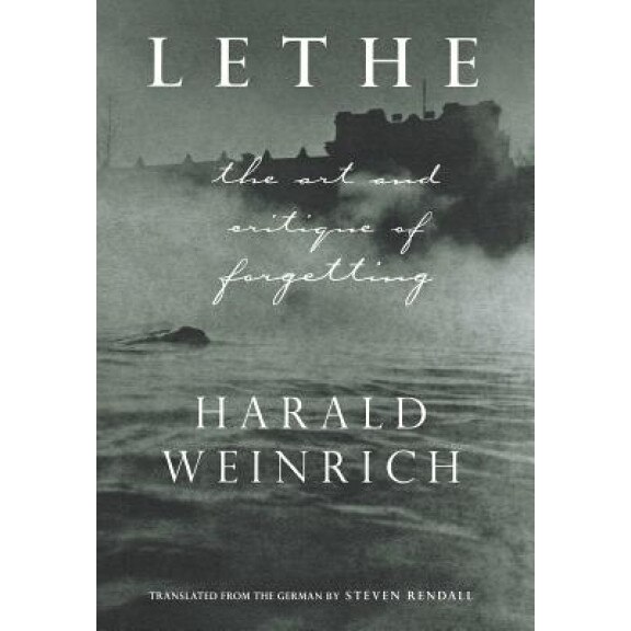 Lethe: The Art and Critique of Forgetting, Harald Weinrich (Author)