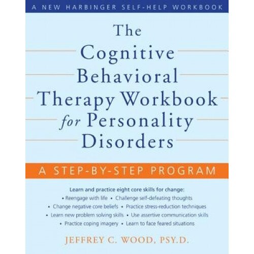 The Cognitive Behavioral Therapy Workbook for Personality Disorders: A Step-By-Step Program - Jeffrey C. Wood