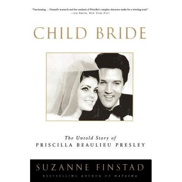 Child Bride: The Untold Story of Priscilla Beaulieu Presley, Suzanne Finstad