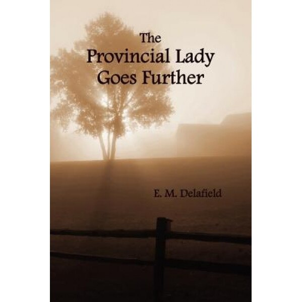 The Provincial Lady Goes Further, (Fully Illustrated), E. M. Delafield (Author)