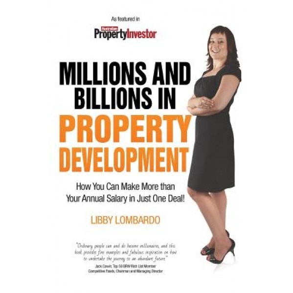 Millions and Billions in Property Development: How You Can Make More Than Your Annual Salary in Just One Deal - Libby Lombardo (Author)