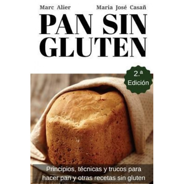 Pan Sin Gluten: Principios, Tecnicas y Trucos Para Hacer Pan, Pizza, Bizcochos, Cupcakes y Otras Recetas Sin Gluten., Marc Alier (Author)