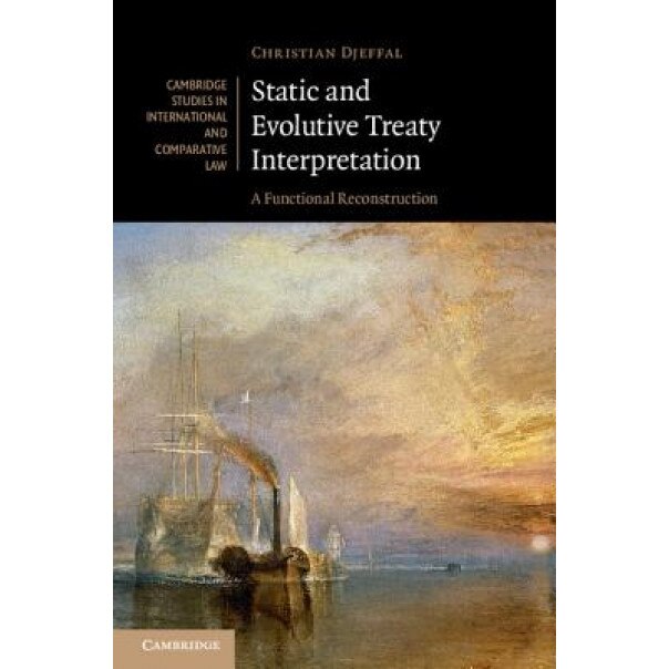 Static and Evolutive Treaty Interpretation: A Functional Reconstruction, Christian Djeffal (Author)