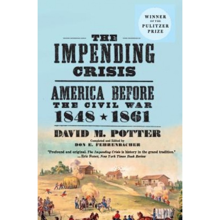 The Impending Crisis: America Before the Civil War, 1848-1861, David M. Potter