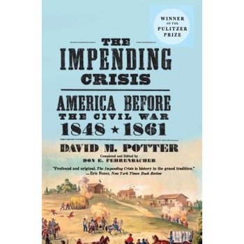 The Impending Crisis: America Before the Civil War, 1848-1861, David M. Potter The Impending Crisis: America Before the Civil War, 1848-1861, David M. Potter