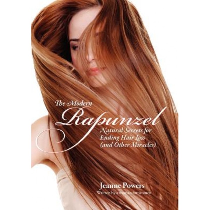 The Modern Rapunzel: Natural Secrets for Ending Hair Loss (and Other Miracles), Jeanne Powers (Author)