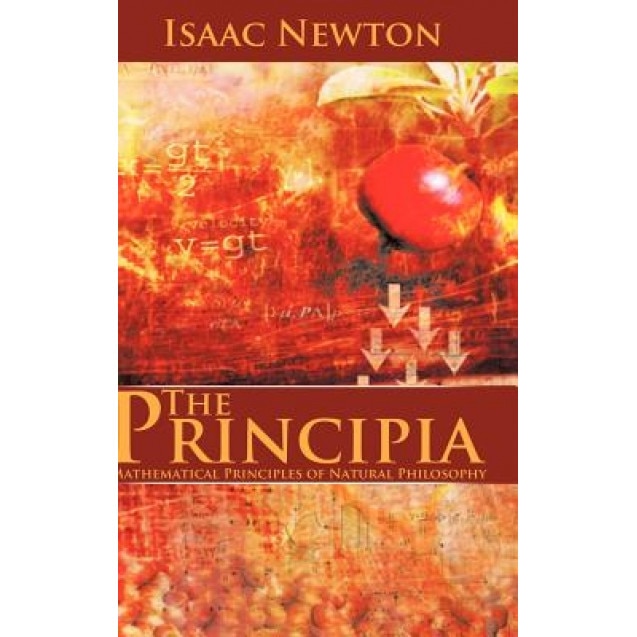 The Principia: Mathematical Principles of Natural Philosophy, Isaac Newton (Author)