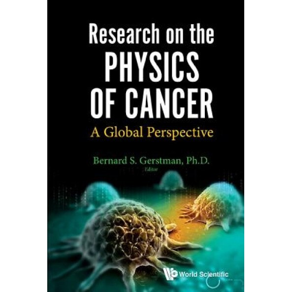 Research on the Physics of Cancer: A Global Perspective, Bernard S. Gerstman (Editor)