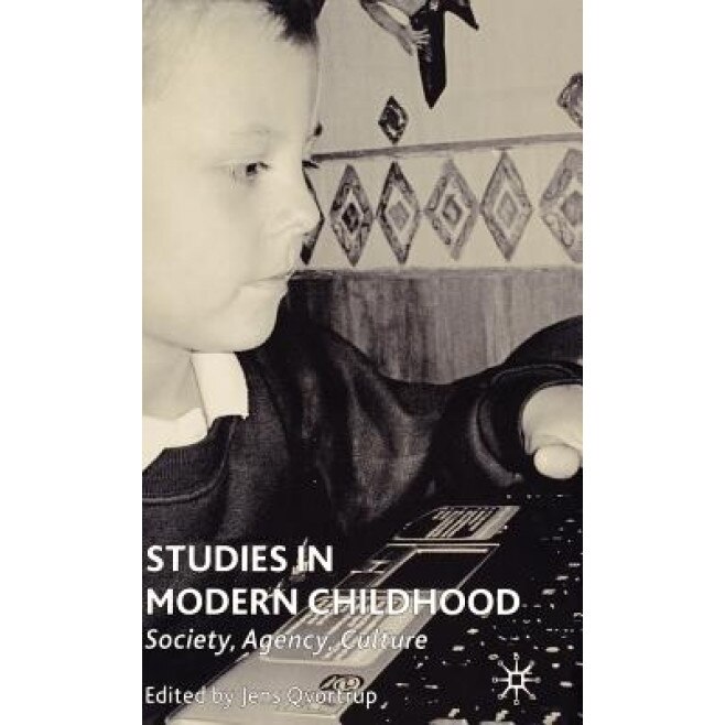 Studies in Modern Childhood: Society, Agency, Culture, Jens Qvortrup (Editor)