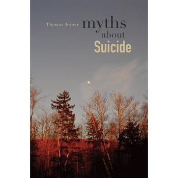 Myths about Suicide - Thomas Joiner (Author) Myths about Suicide - Thomas Joiner (Author)