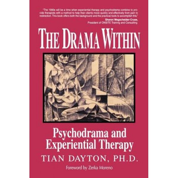 The Drama Within: Psychodrama and Experiential Therapy, Tian, +Ph.D. Dayton