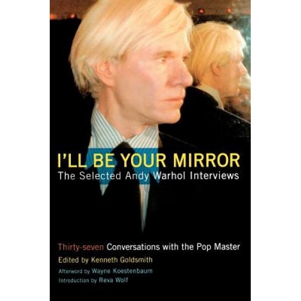 I'll Be Your Mirror: The Selected Andy Warhol Interviews,