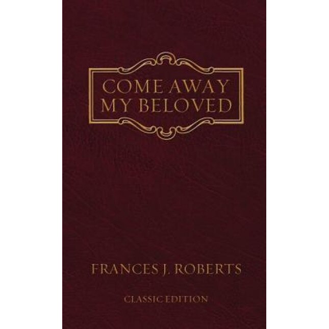 Come Away My Beloved: Original Edition, Frances J. Roberts