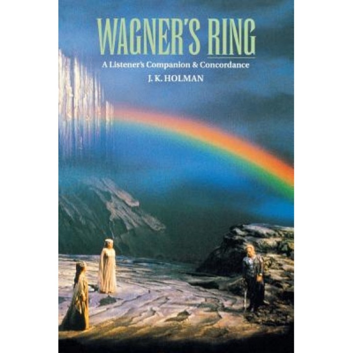 Wagner's Ring: A Listener's Companion & Concordance, J. K. Holman (Author)
