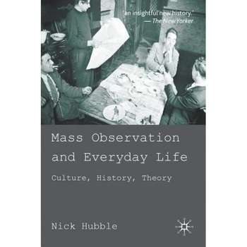 Mass Observation and Everyday Life: Culture, History, Theory, Nick Hubble (Author) Mass Observation and Everyday Life: Culture, History, Theory, Nick Hubble (Author)