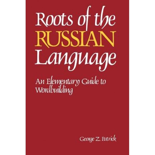 Roots of the Russian Language, George Z. Patrick (Author)