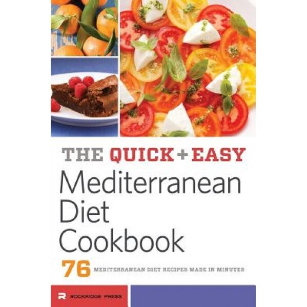 Quick and Easy Mediterranean Diet Cookbook: 76 Mediterranean Diet Recipes Made in Minutes, Rockridge Press (Author)