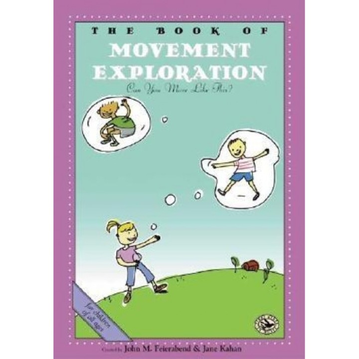 The Book of Movement Exploration: Can You Move Like This?, Compiled By John M. Feierabend, John M. Feierabend, Jane Kahan