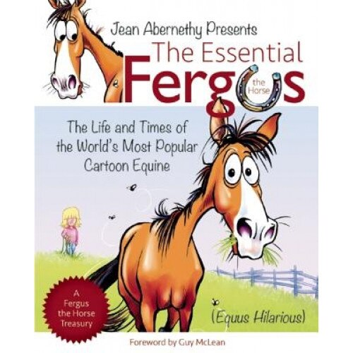 The Essential Fergus the Horse: The Life and Times of the World's Favorite Cartoon Equine, Jean Abernethy (Author)