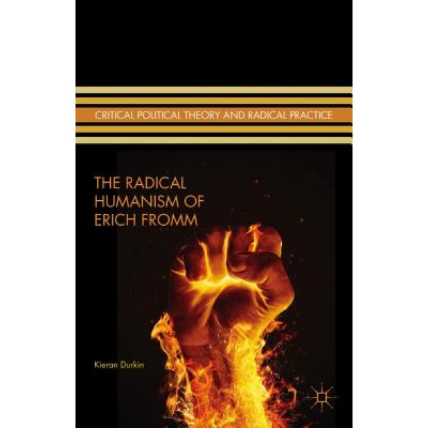 The Radical Humanism of Erich Fromm, Kieran Durkin (Author)